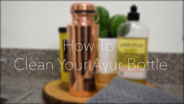How To Clean Your AYUR Copper Water Bottle